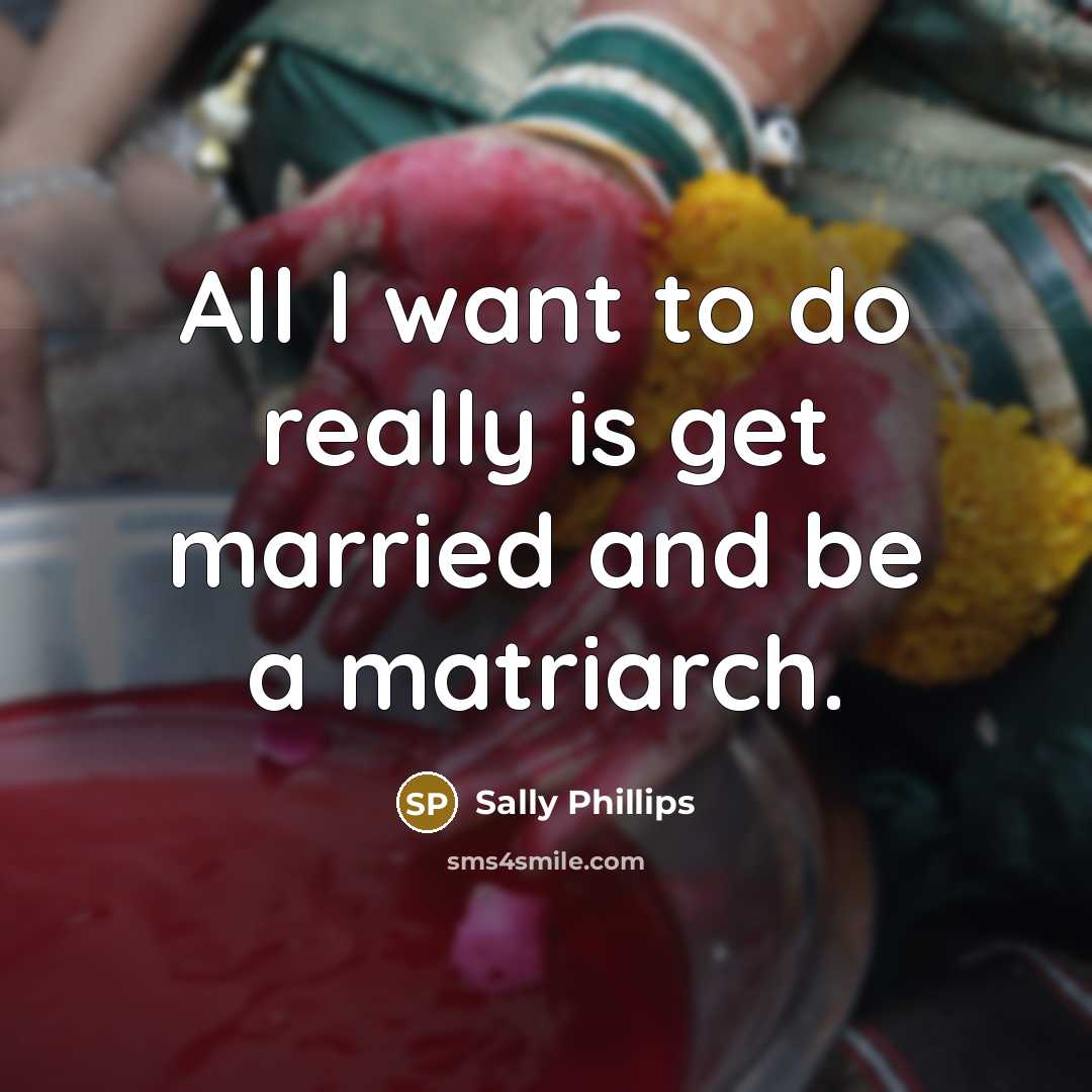 “All I want to do really is get married and…” quote by Sally Phillips