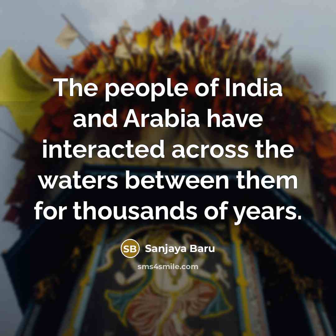 “The people of India and Arabia have interacted across the…” quote by Sanjaya Baru