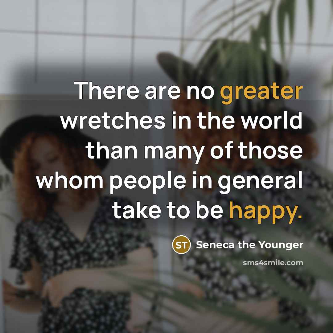 “There are no greater wretches in the world than many…” quote by Seneca the Younger