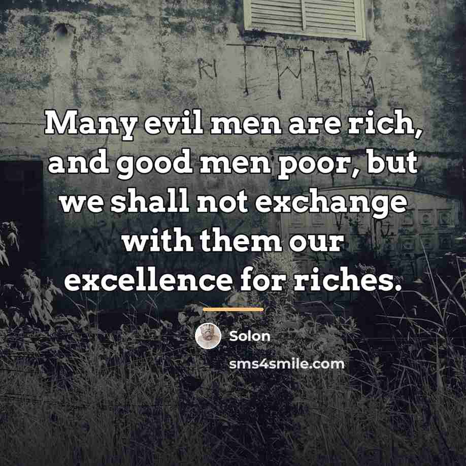 “Many evil men are rich, and good men poor, but…” quote by Solon
