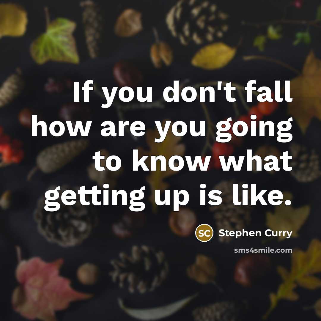 “If you don't fall how are you going to know…” quote by Stephen Curry