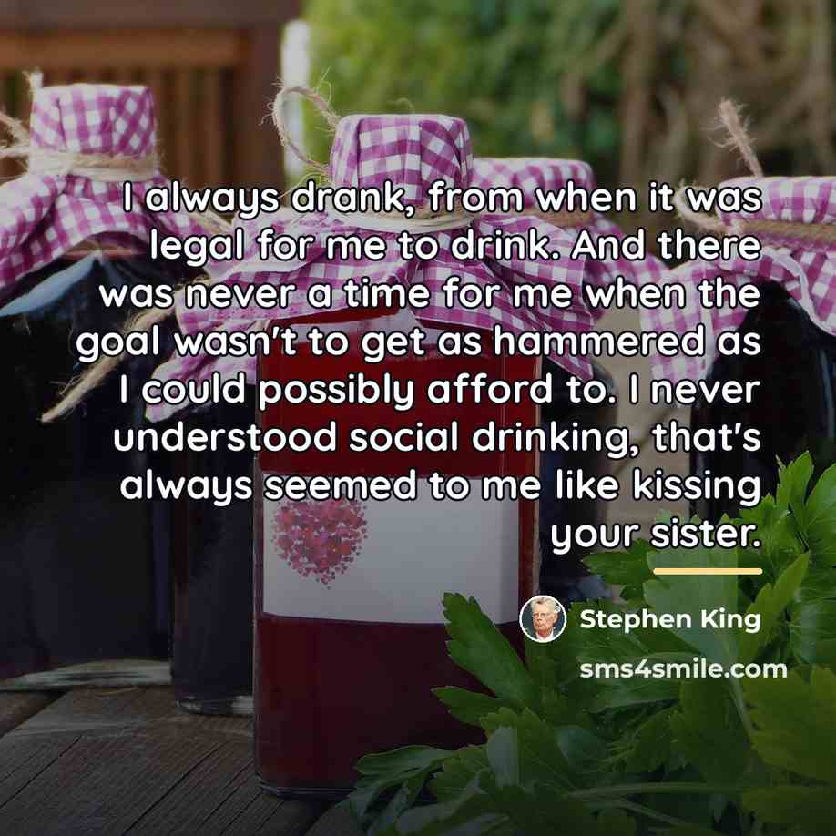 “I always drank, from when it was legal for me…” quote by Stephen King