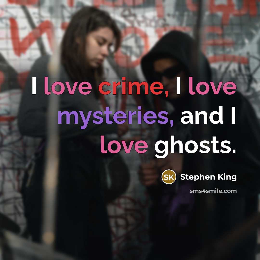 “I love crime, I love mysteries, and I love ghosts.…” quote by Stephen King