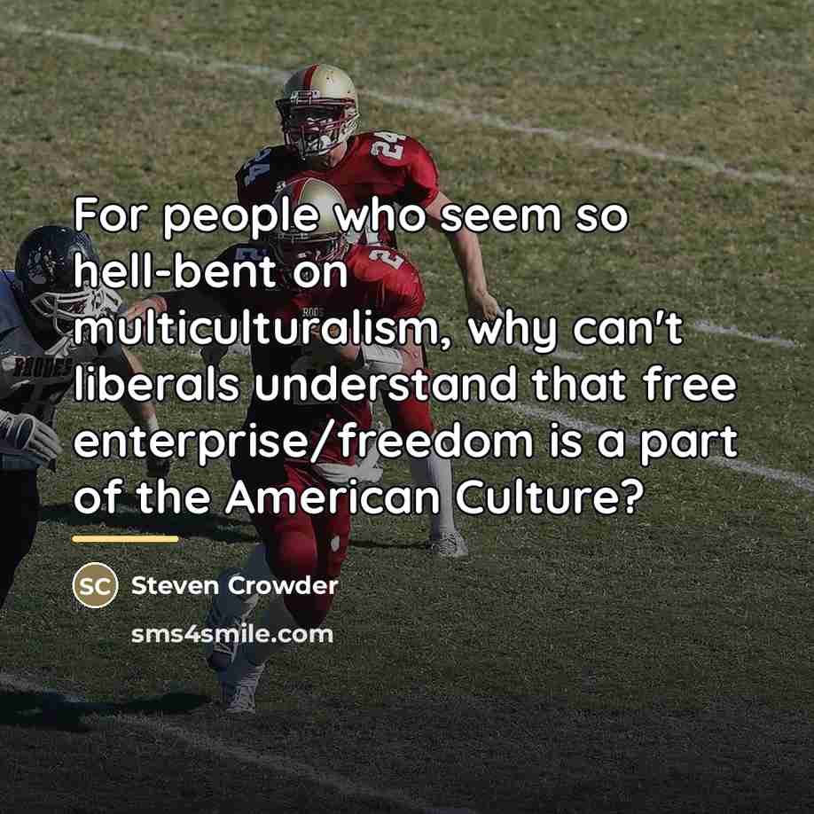 “For people who seem so hell-bent on multiculturalism, why can't…” quote by Steven Crowder