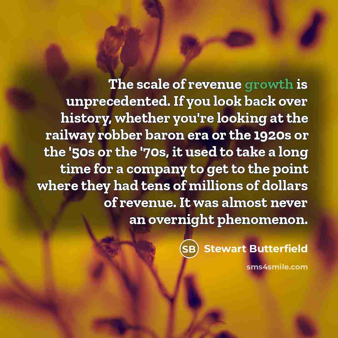 “The scale of revenue growth is unprecedented. If you look…” quote by Stewart Butterfield