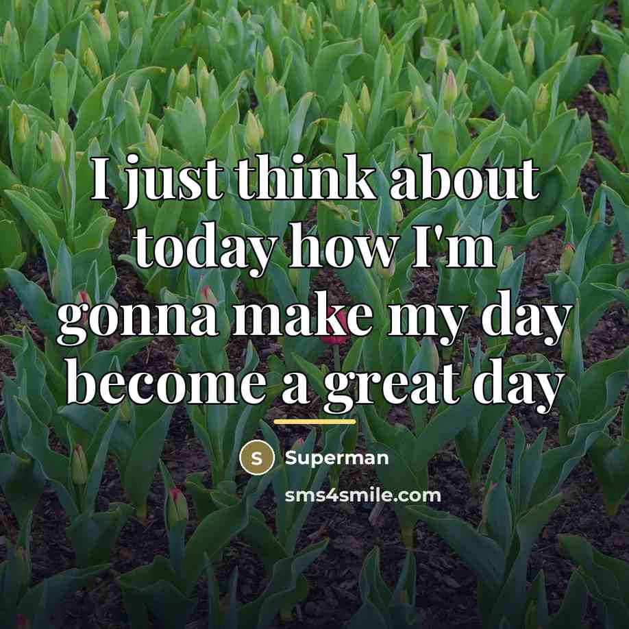 “I just think about today how I'm gonna make my…” quote by Superman
