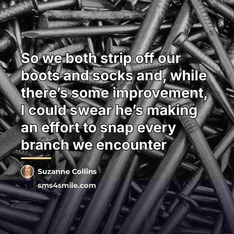 “So we both strip off our boots and socks and,…” quote by Suzanne Collins
