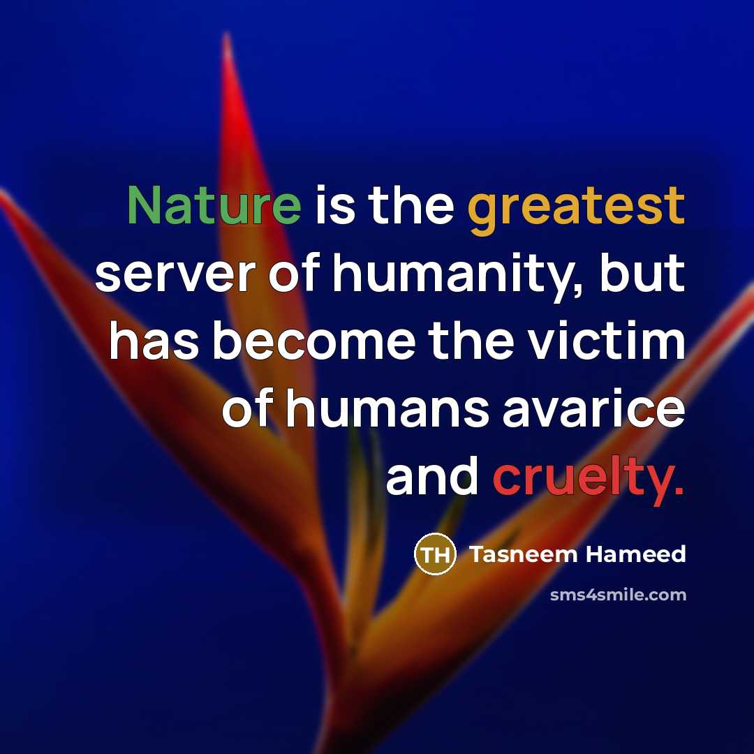 “Nature is the greatest server of humanity, but has become…” quote by Tasneem Hameed