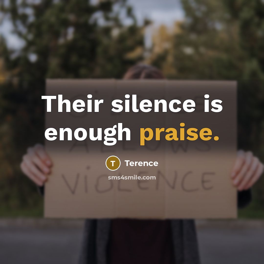 “Their silence is enough praise.…” quote by Terence