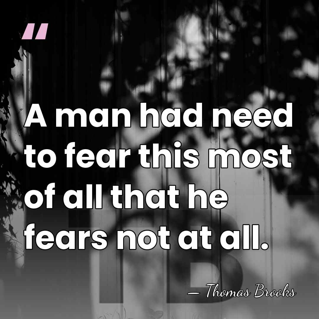 A man had need to fear this most of all that he&hellip; - Thomas Brooks
