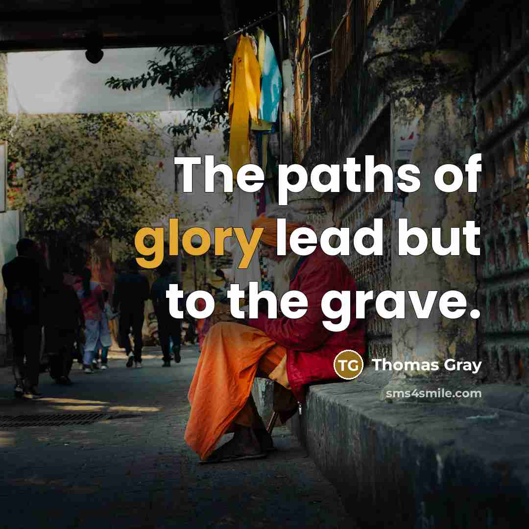 “The paths of glory lead but to the grave.…” quote by Thomas Gray