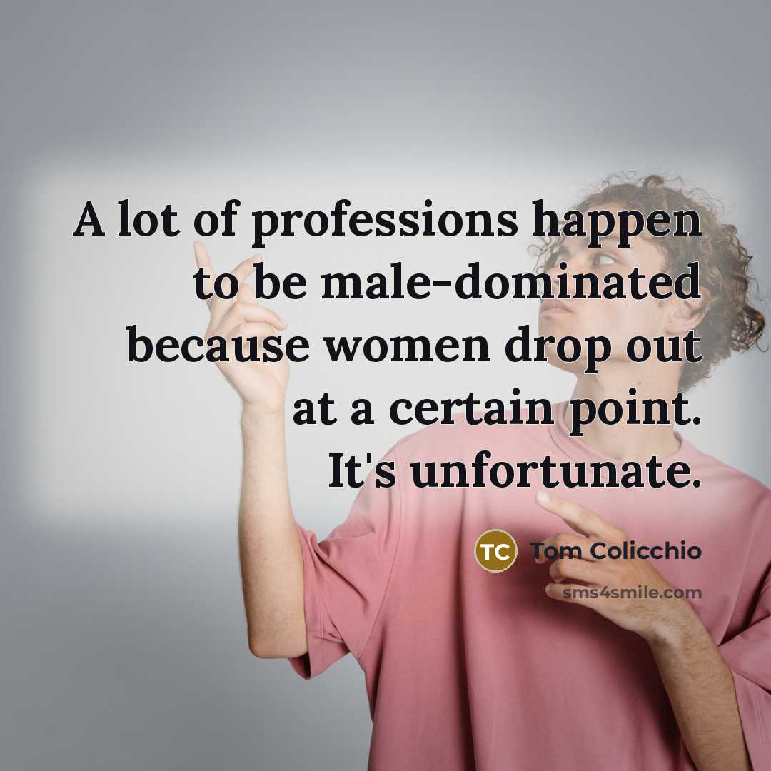 “A lot of professions happen to be male-dominated because women…” quote by Tom Colicchio