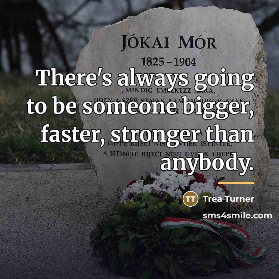 “There's always going to be someone bigger, faster, stronger than…” quote by Trea Turner