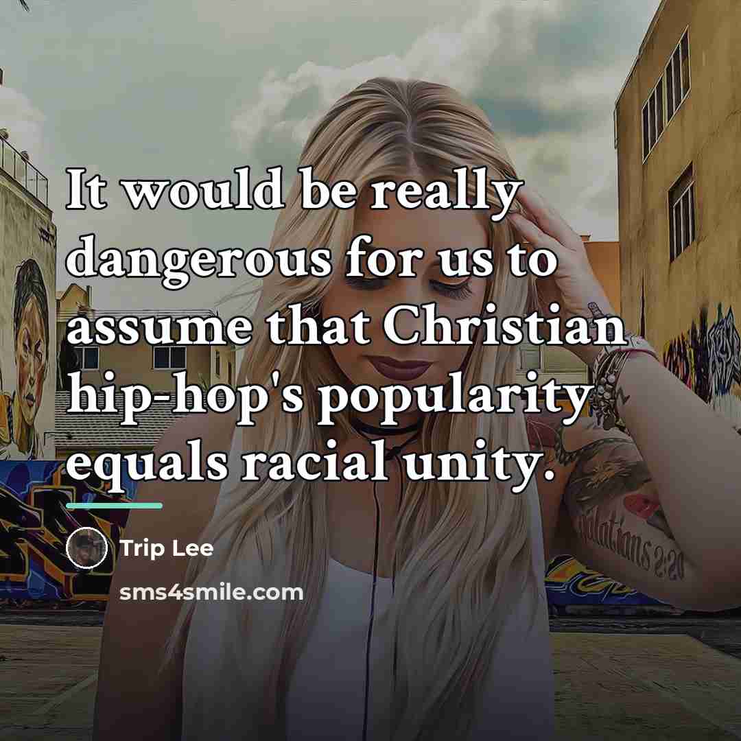 “It would be really dangerous for us to assume that…” quote by Trip Lee