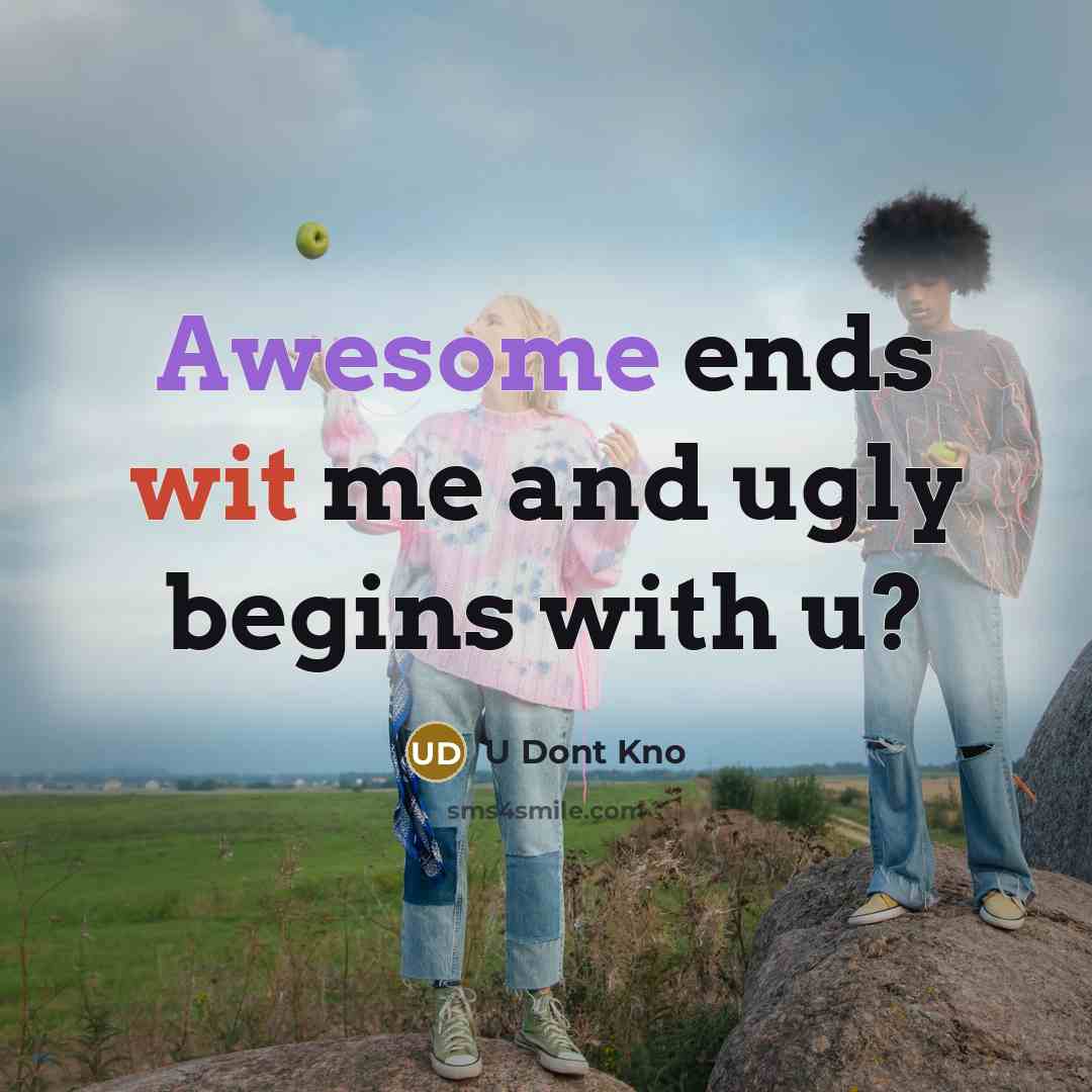 “Awesome ends wit me and ugly begins with u?” quote by U Dont Kno