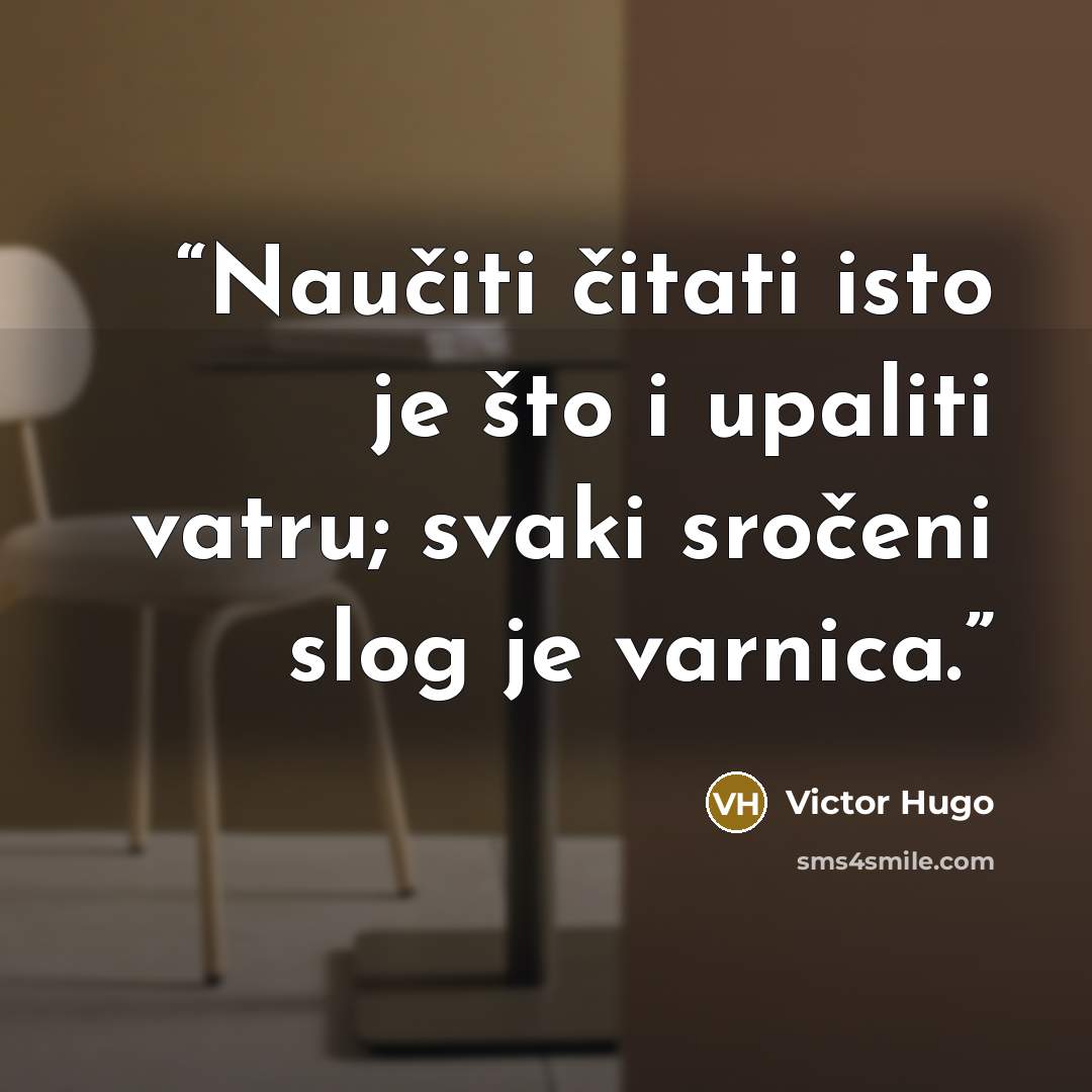 “Naučiti čitati isto je što i upaliti vatru; svaki sročeni slog je varnica.” quote by Victor Hugo