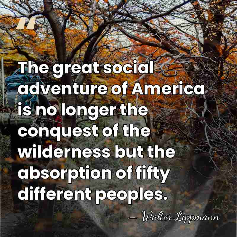 The great social adventure of America is no longer the conquest of&hellip; - Walter Lippmann