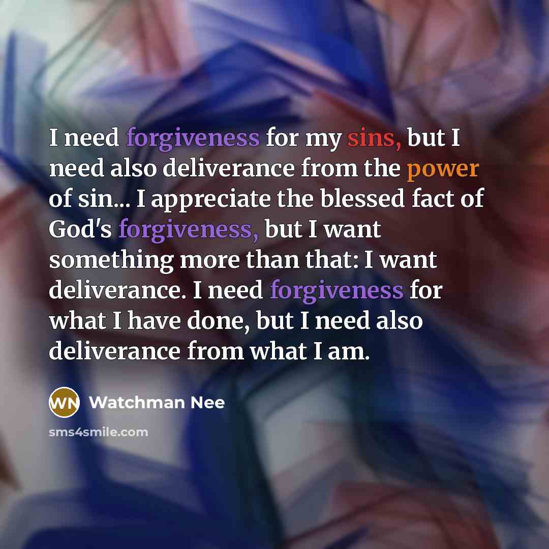 “I need forgiveness for my sins, but I need also…” quote by Watchman Nee