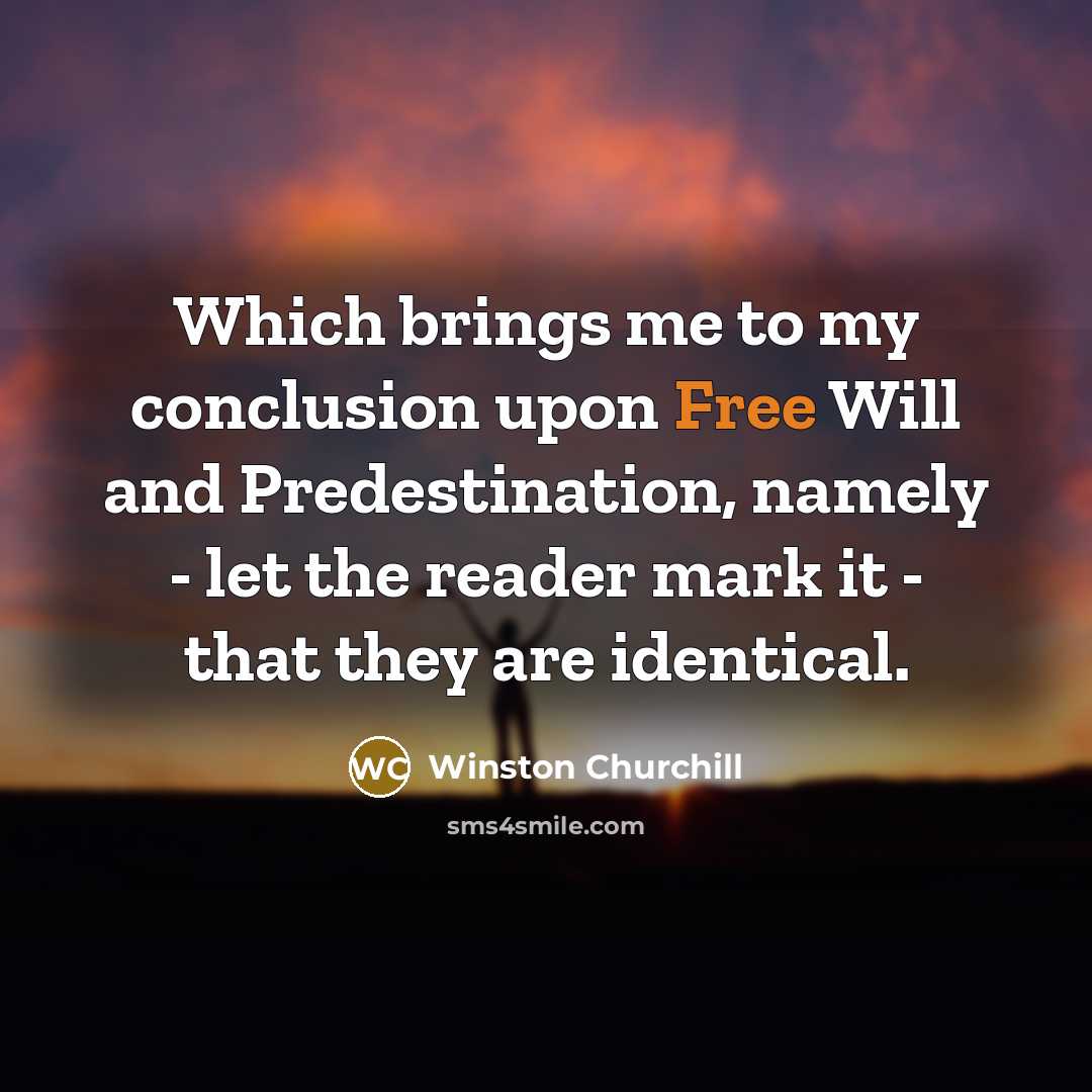 “Which brings me to my conclusion upon Free Will and…” quote by Winston Churchill