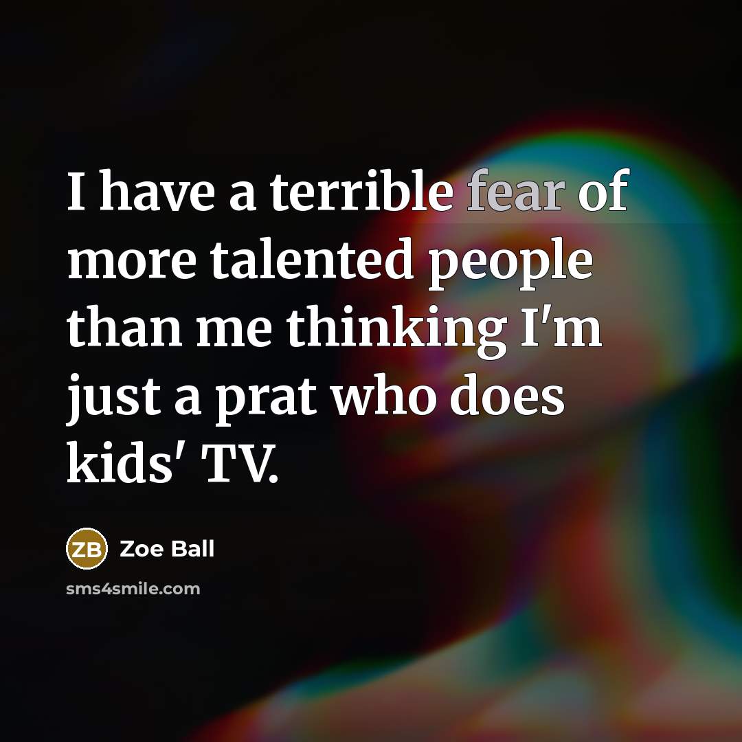 “I have a terrible fear of more talented people than…” quote by Zoe Ball