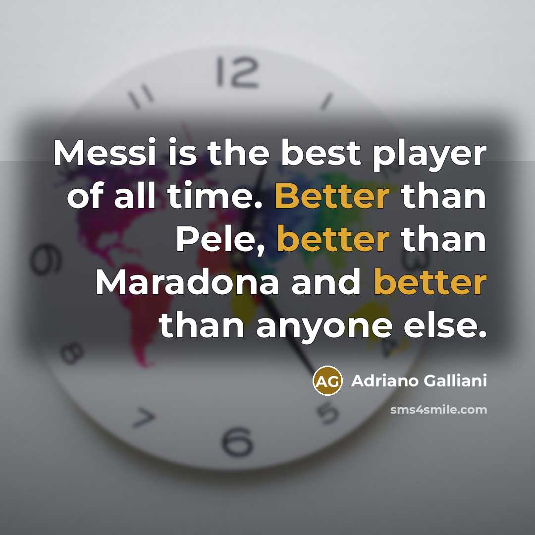 “Messi is the best player of all time. Better than…” quote by Adriano Galliani