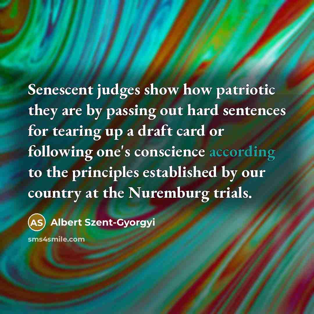 “Senescent judges show how patriotic they are by passing out…” quote by Albert Szent-Gyorgyi
