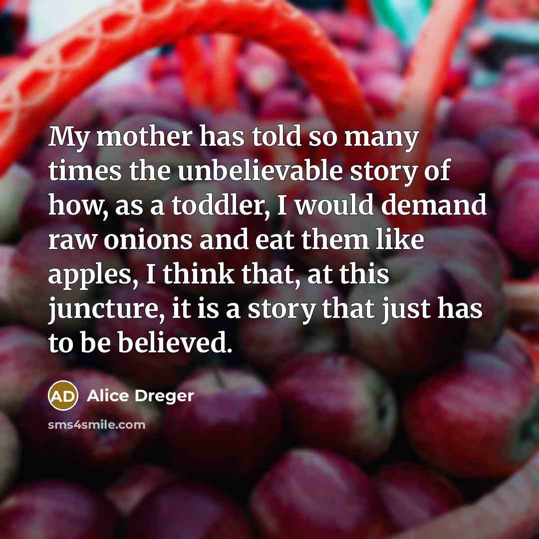 “My mother has told so many times the unbelievable story…” quote by Alice Dreger