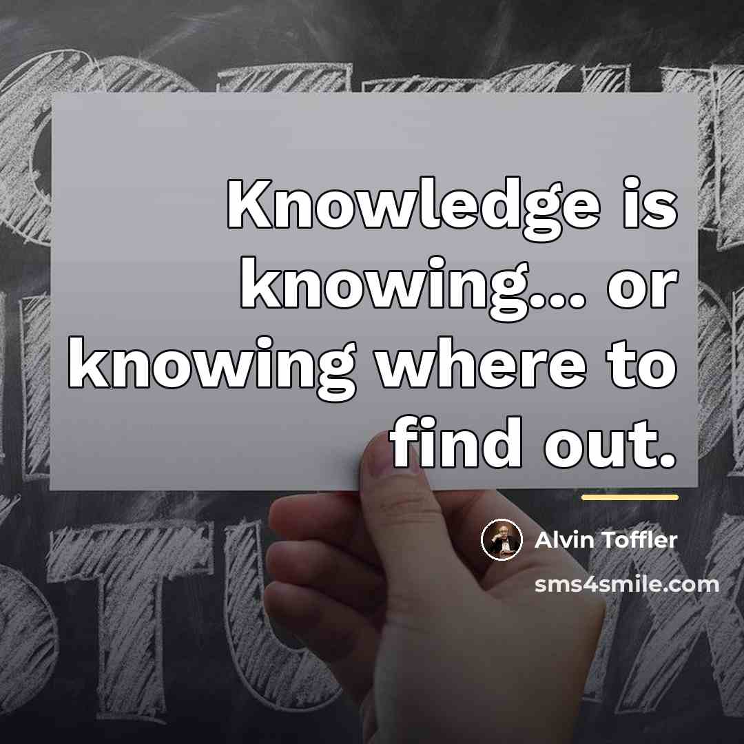 “Knowledge is knowing... or knowing where to find out.…” quote by Alvin Toffler