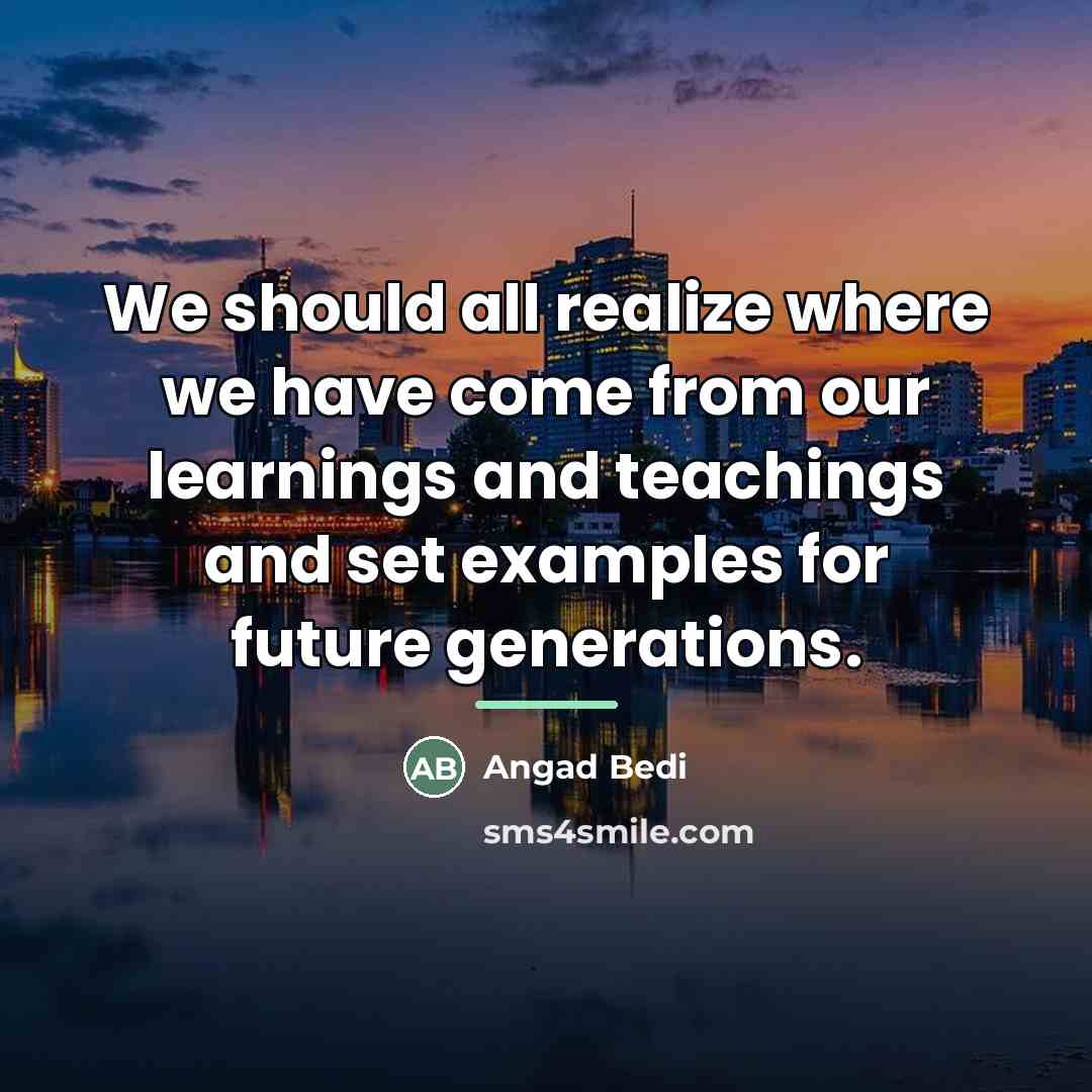 “We should all realize where we have come from our…” quote by Angad Bedi