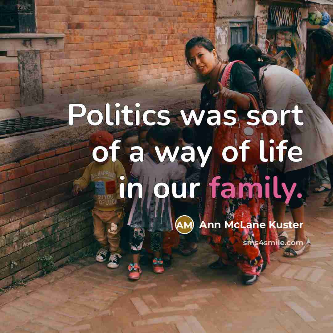 “Politics was sort of a way of life in our…” quote by Ann McLane Kuster