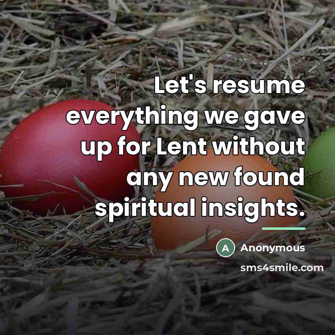 “Let's resume everything we gave up for Lent without any…” quote by Anonymous