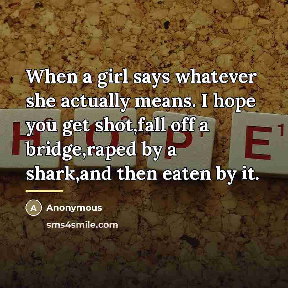 “When a girl says whatever she actually means. I hope…” quote by Anonymous