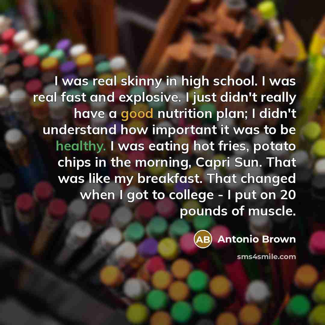 “I was real skinny in high school. I was real…” quote by Antonio Brown