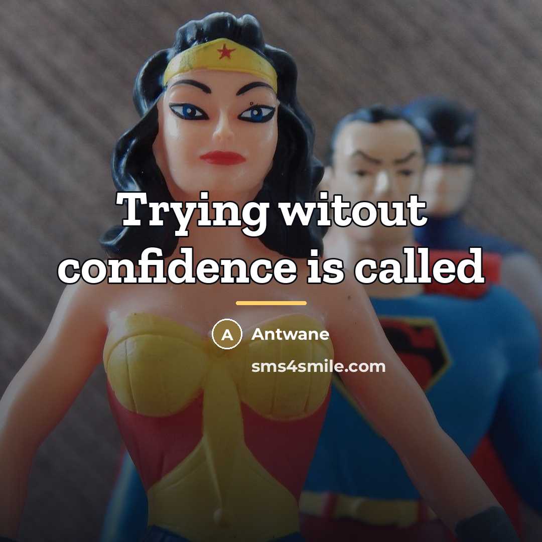 “Trying witout confidence is called…” quote by Antwane