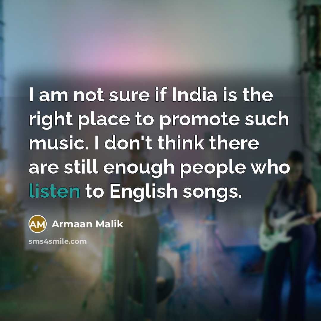 “I am not sure if India is the right place…” quote by Armaan Malik
