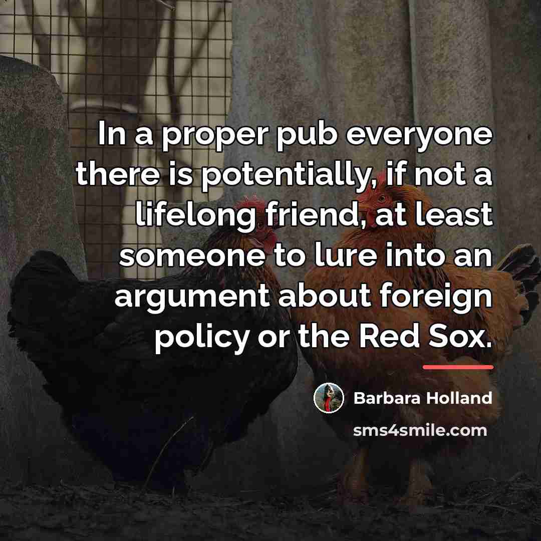 “In a proper pub everyone there is potentially, if not…” quote by Barbara Holland