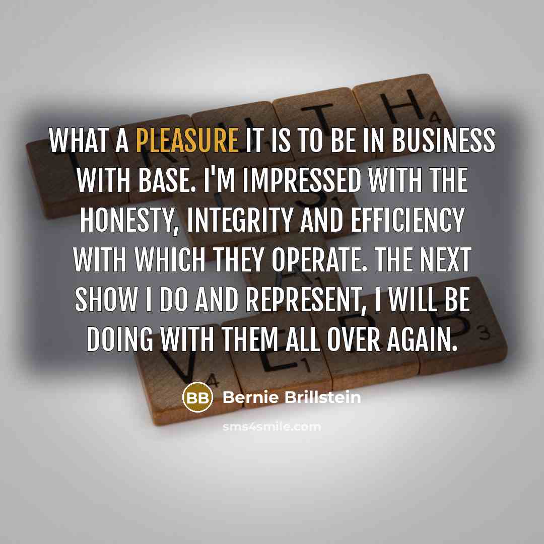 “What a pleasure it is to be in business with…” quote by Bernie Brillstein