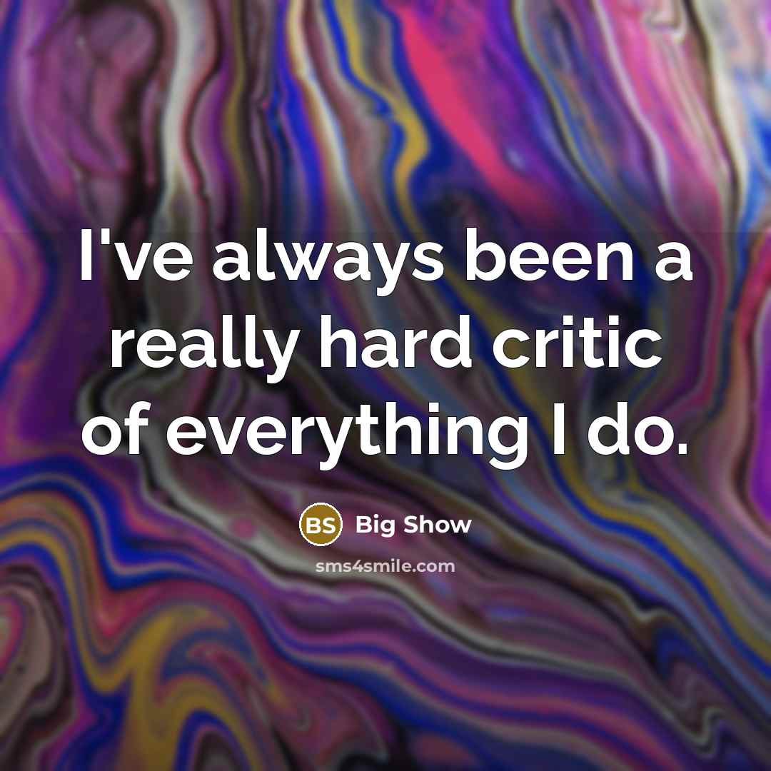 “I've always been a really hard critic of everything I…” quote by Big Show