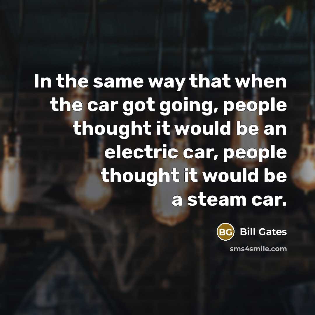 “In the same way that when the car got going,…” quote by Bill Gates
