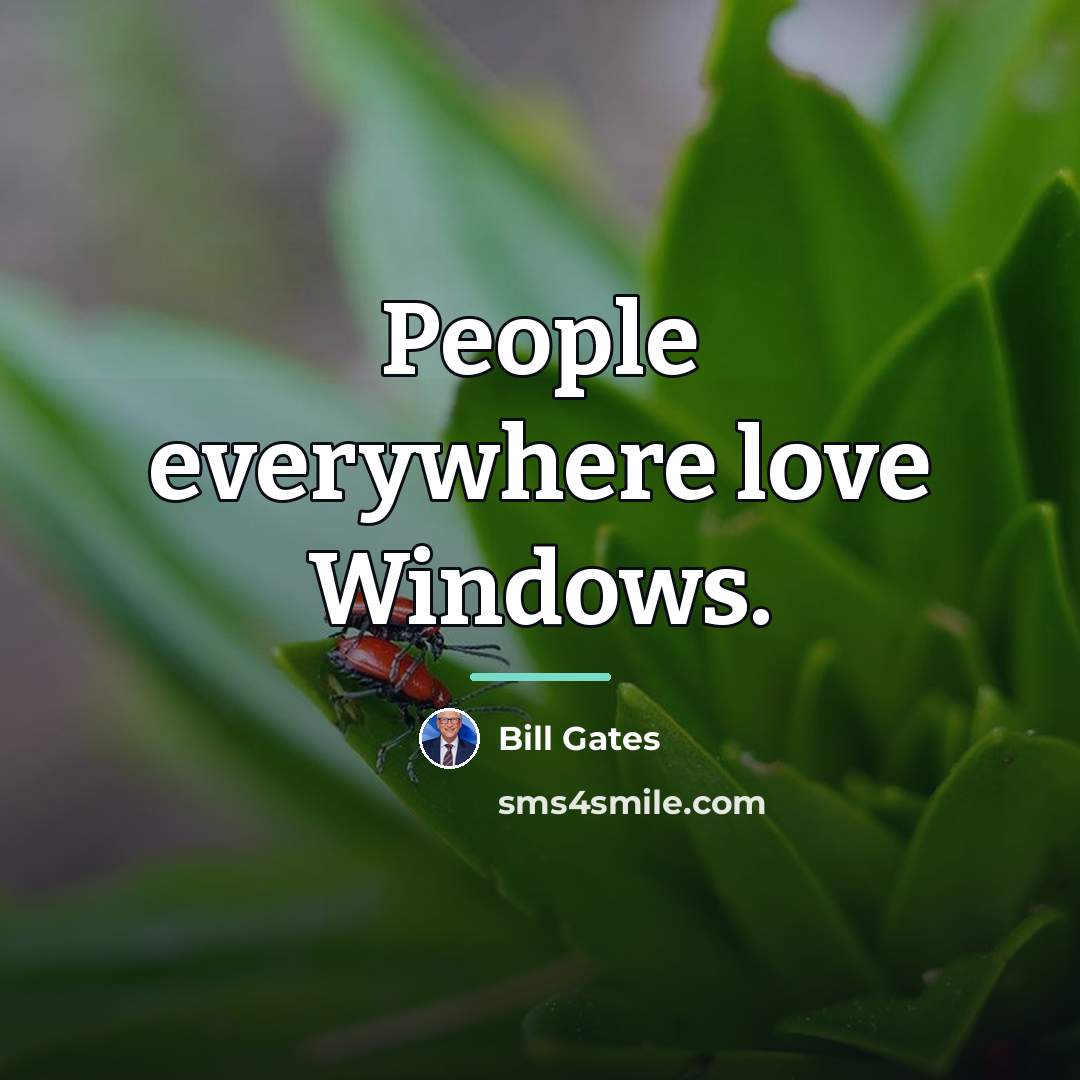 “People everywhere love Windows.…” quote by Bill Gates