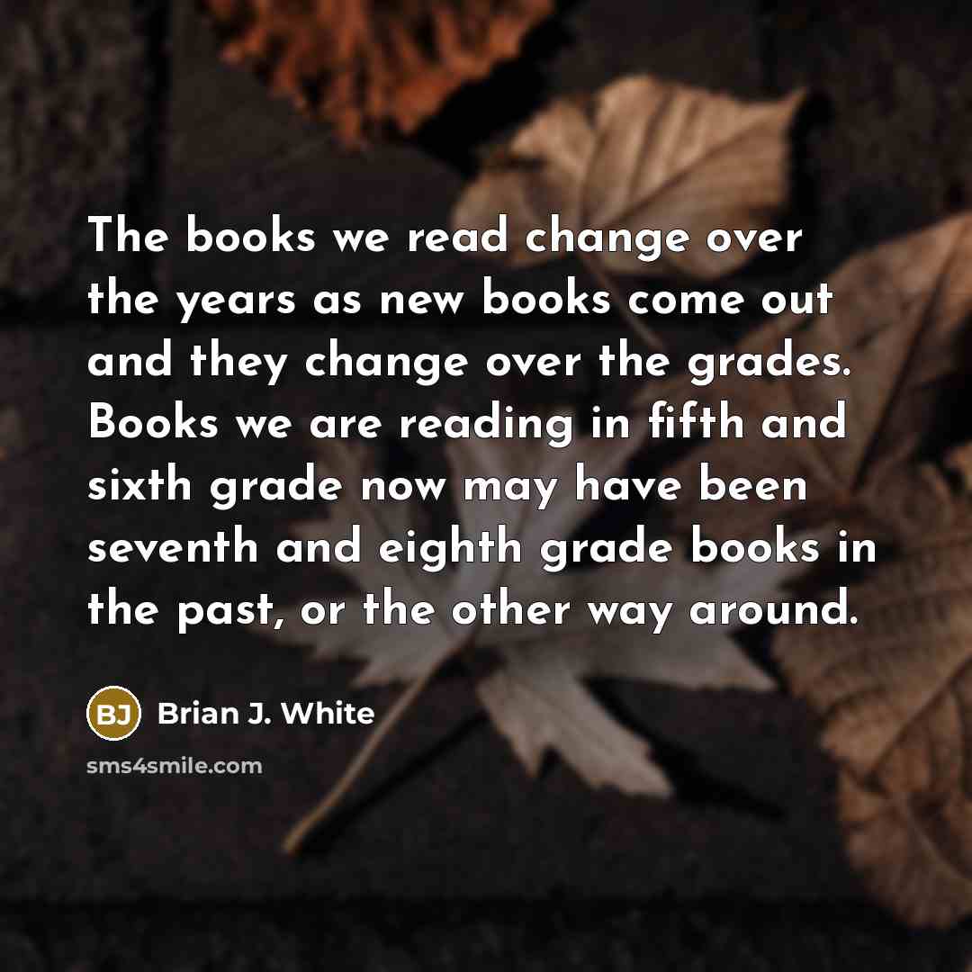 “The books we read change over the years as new…” quote by Brian J. White