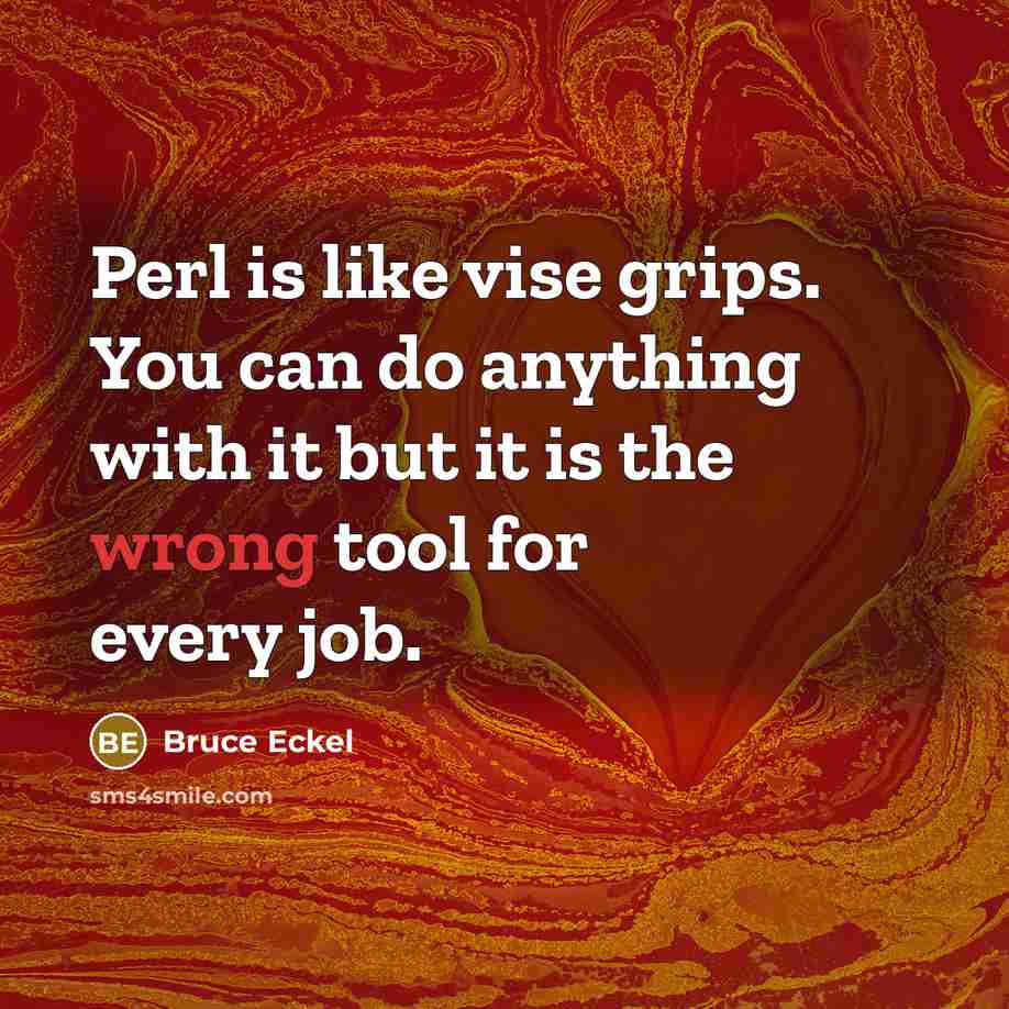 “Perl is like vise grips. You can do anything with…” quote by Bruce Eckel