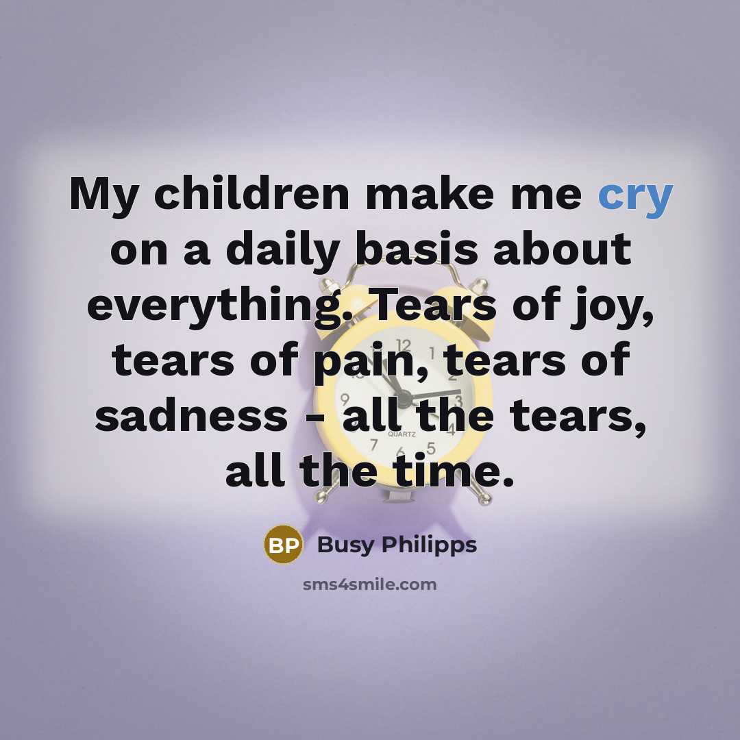 “My children make me cry on a daily basis about…” quote by Busy Philipps
