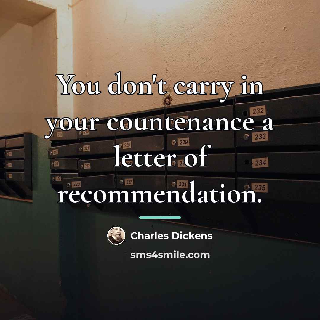 “You don't carry in your countenance a letter of recommendation.…” quote by Charles Dickens