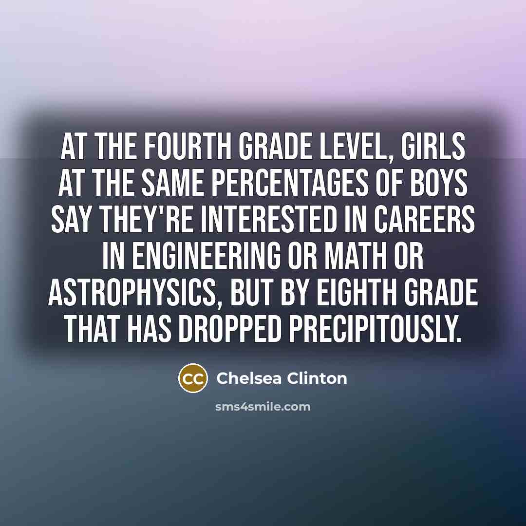 “At the fourth grade level, girls at the same percentages…” quote by Chelsea Clinton