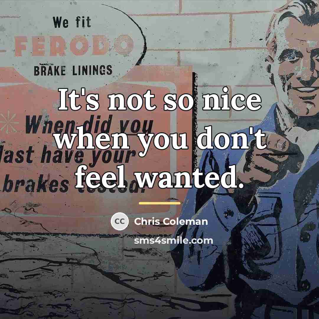 “It's not so nice when you don't feel wanted.…” quote by Chris Coleman