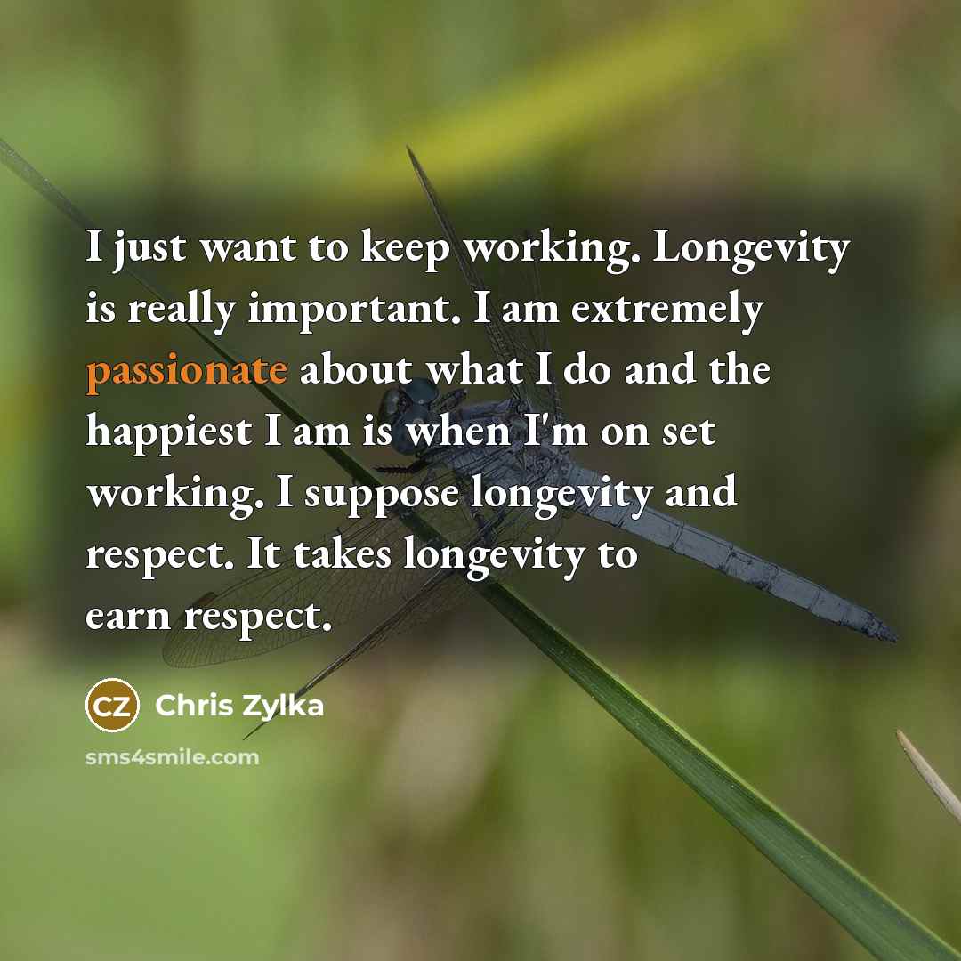 “I just want to keep working. Longevity is really important.…” quote by Chris Zylka