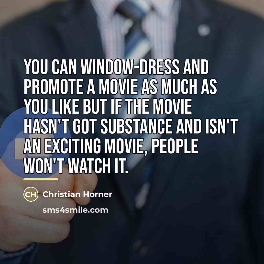 “You can window-dress and promote a movie as much as…” quote by Christian Horner