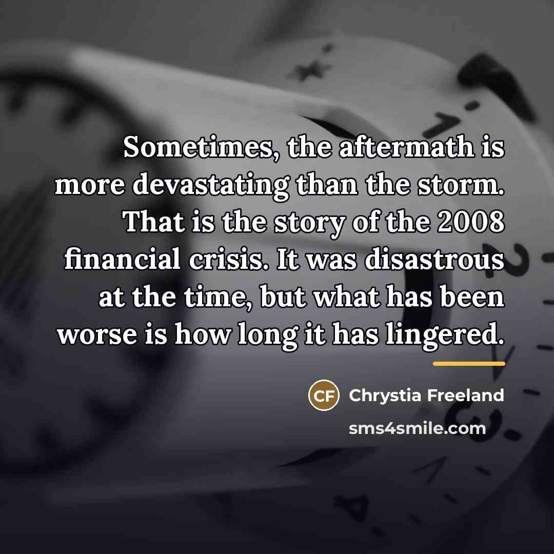 “Sometimes, the aftermath is more devastating than the storm. That…” quote by Chrystia Freeland
