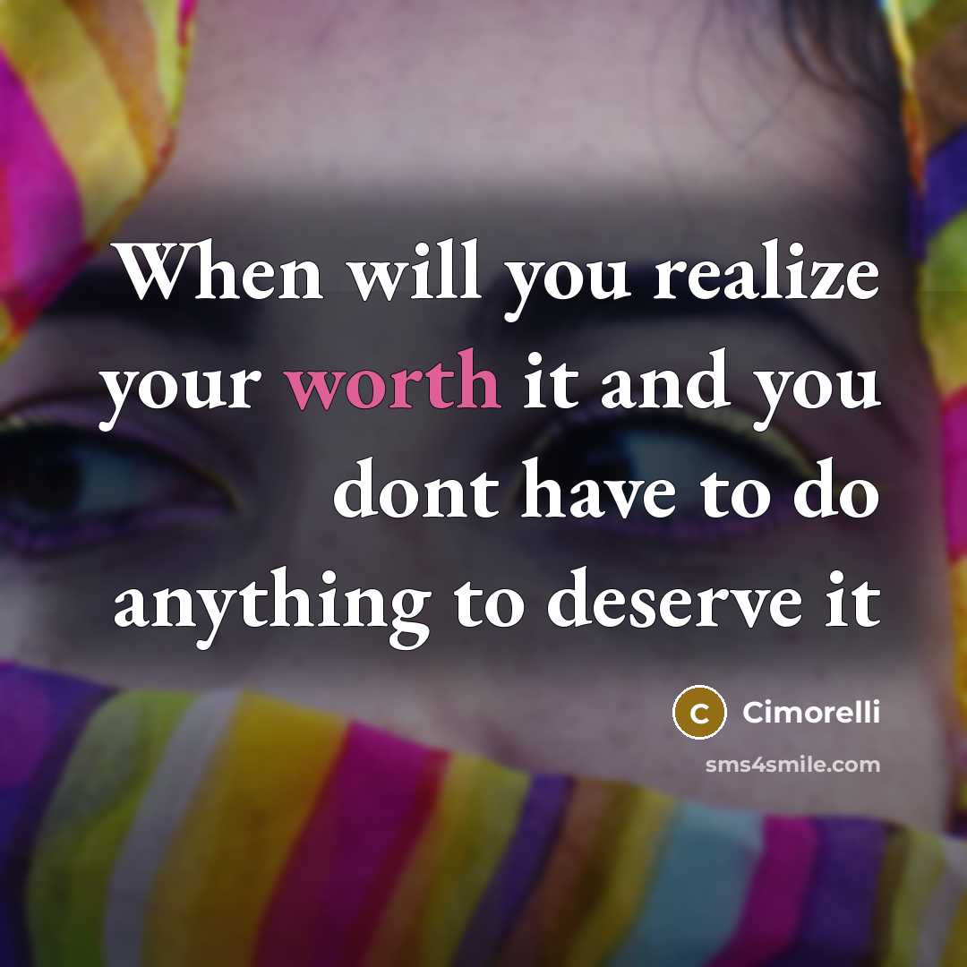 “When will you realize your worth it and you dont have to do anything to deserve it” quote by Cimorelli